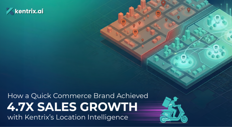 How a Quick Commerce Brand Achieved 4.7X Sales Growth with Kentrix’s Location Intelligence