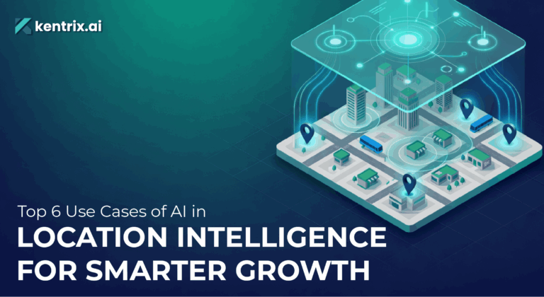 Top 6 Use Cases of AI in Location Intelligence for Smarter Growth